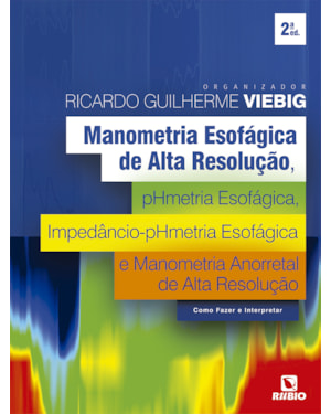 Manometria esofágica de alta resolução, phmetria esofágica, impedâncio-phmetria esofágica e manometria anorretal de alta resolução - como fazer e interpretar