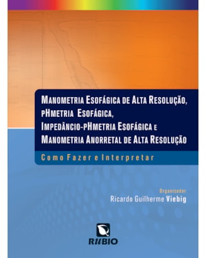 Manometria esofágica de alta resolução, pHmetria esofágica, impedâncio-pHmetria esofágica e manometria anorretal de alta resolução: como fazer e interpretar