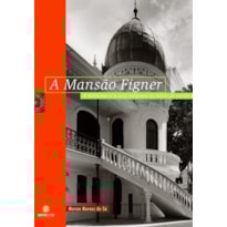 MANSÃO FIGNER - O ECLETISMO E A CASA BURGUESA