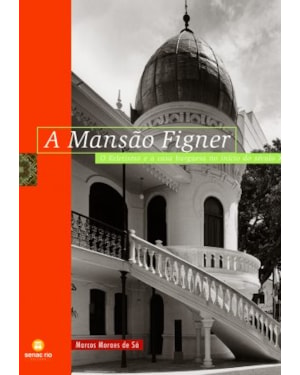 MANSÃO FIGNER - O ECLETISMO E A CASA BURGUESA