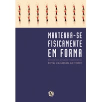 MANTENHA-SE FISICAMENTE EM FORMA: LIVRO OFICIAL DE PLANOS E EXERCICIOS DA RCAF