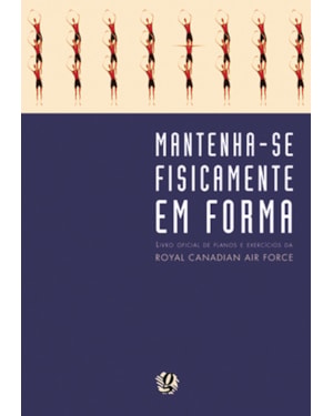 Mantenha-se fisicamente em forma: livro oficial de planos e exercicios da rcaf