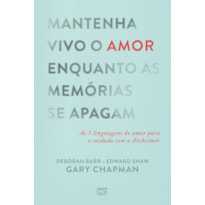 MANTENHA VIVO O AMOR ENQUANTO AS MEMÓRIAS SE APAGAM: AS 5 LINGUAGENS DO AMOR PARA O CUIDADO COM O ALZHEIMER