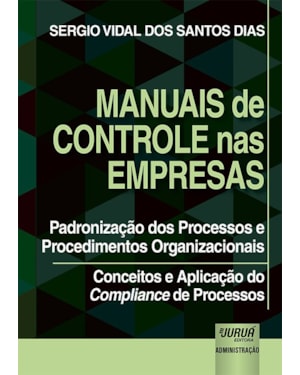 MANUAIS DE CONTROLE NAS EMPRESAS - PADRONIZAÇÃO DOS PROCESSOS E PROCEDIMENTOS ORGANIZACIONAIS - CONCEITOS E APLICAÇÃO DO COMPLIANCE DE PROCESSOS