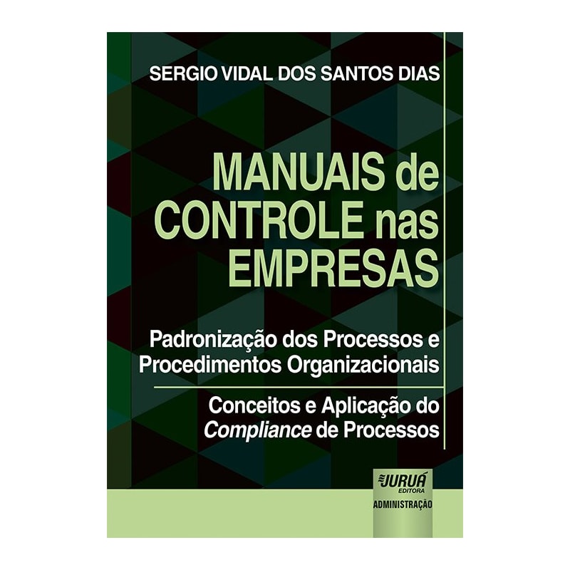 MANUAIS DE CONTROLE NAS EMPRESAS - PADRONIZAÇÃO DOS PROCESSOS E PROCEDIMENTOS ORGANIZACIONAIS - CONCEITOS E APLICAÇÃO DO COMPLIANCE DE PROCESSOS
