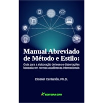 MANUAL ABREVIADO DE MÉTODO E ESTILO: GUIA PARA A ELABORAÇÃO DE TESES E DISSERTAÇÕES BASEADA EM NORMAS ACADÊMICAS INTERNACIONAIS