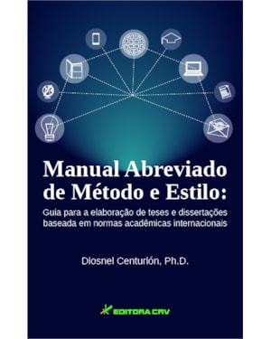 MANUAL ABREVIADO DE MÉTODO E ESTILO: GUIA PARA A ELABORAÇÃO DE TESES E DISSERTAÇÕES BASEADA EM NORMAS ACADÊMICAS INTERNACIONAIS