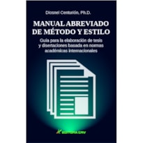 MANUAL ABREVIADO DE MÉTODO Y ESTILO GUÍA PARA LA ELABORACIÓN DE TESIS Y DISERTACIONES BASADA EN NORMAS ACADÉMICAS INTERNACIONALES