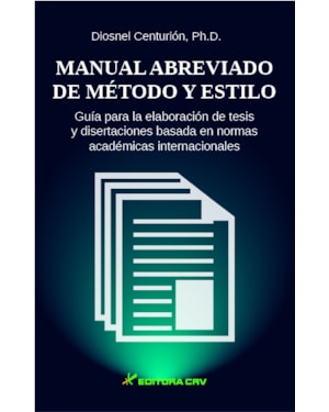 MANUAL ABREVIADO DE MÉTODO Y ESTILO GUÍA PARA LA ELABORACIÓN DE TESIS Y DISERTACIONES BASADA EN NORMAS ACADÉMICAS INTERNACIONALES