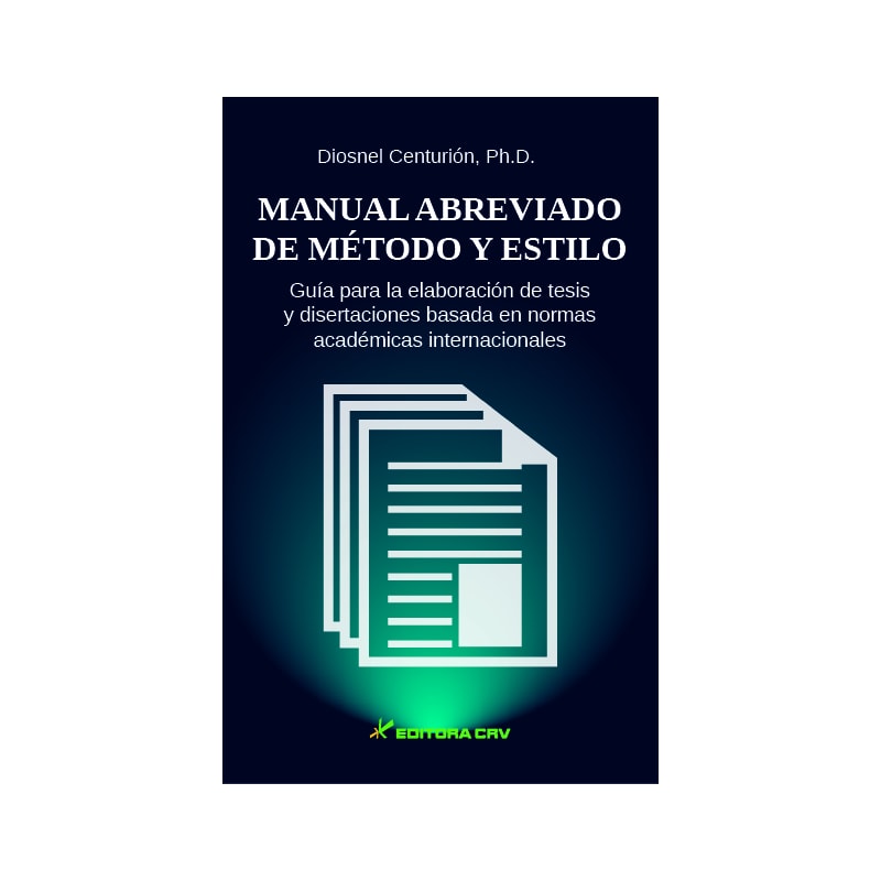 MANUAL ABREVIADO DE MÉTODO Y ESTILO GUÍA PARA LA ELABORACIÓN DE TESIS Y DISERTACIONES BASADA EN NORMAS ACADÉMICAS INTERNACIONALES