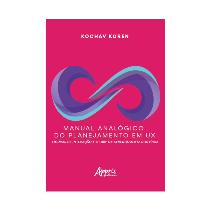 MANUAL ANALÓGICO DO PLANEJAMENTO EM UX: FIGURAS DE INTERAÇÃO E O LOOP DA APRENDIZAGEM CONTÍNUA
