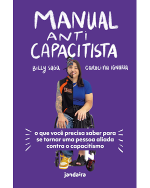 MANUAL ANTICAPACITISTA - O QUE VOCÊ PRECISA SABER PARA SE TORNAR UMA PESSOA ALIADA CONTRA O CAPACITISMO