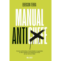 MANUAL ANTICHEFE: COMO ENFRENTAR A TOXICIDADE NA GESTÃO E NÃO REPETIR OS MESMOS ERROS AO SE TORNAR LÍDER