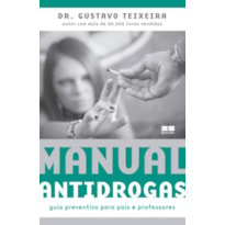 MANUAL ANTIDROGAS: GUIA PREVENTIVO PARA PAIS E PROFESSORES: GUIA PREVENTIVO PARA PAIS E PROFESSORES