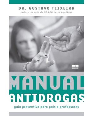 MANUAL ANTIDROGAS: GUIA PREVENTIVO PARA PAIS E PROFESSORES: GUIA PREVENTIVO PARA PAIS E PROFESSORES