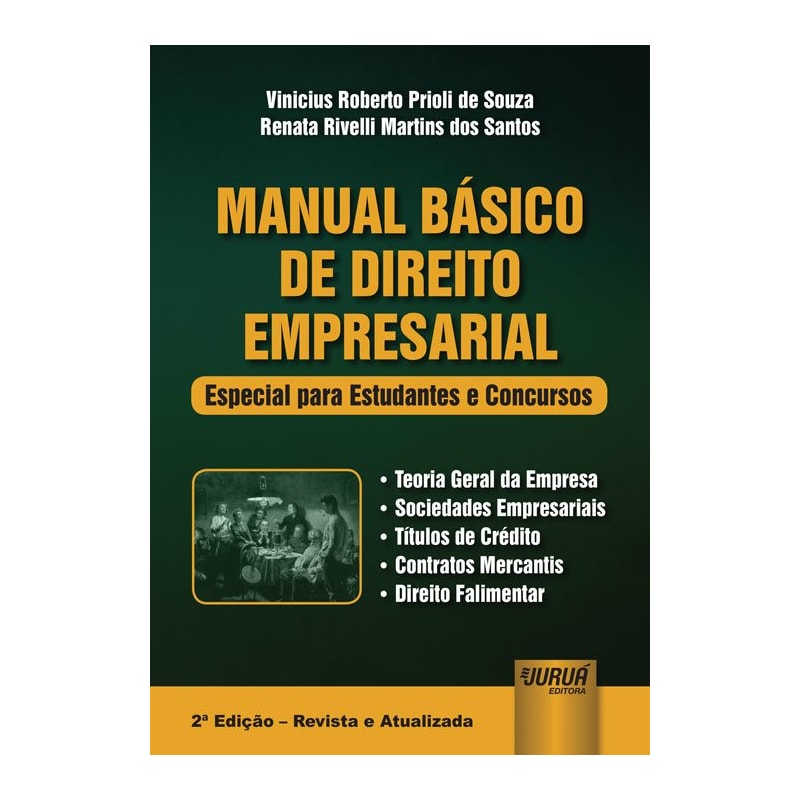 MANUAL BÁSICO DE DIREITO EMPRESARIAL - ESPECIAL PARA ESTUDANTES E CONCURSO - TEORIA GERAL DA EMPRESA - SOCIEDADES EMPRESARIAIS - TÍTULOS DE CRÉDITO - CONTRATOS MERCANTIS - DIREITO FALIMENTAR