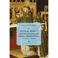 MANUAL BÁSICO DOS ACÓLITOS DA MISSA TRIDENTINA - CONCEITOS E RUBRICAS
