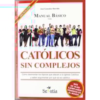 MANUAL BASICO PARA CATOLICOS SIN COMPLEJOS - COMO DESMONTAR LOS TOPCOS QUE