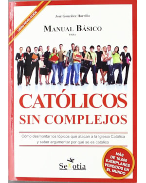 MANUAL BASICO PARA CATOLICOS SIN COMPLEJOS - COMO DESMONTAR LOS TOPCOS QUE
