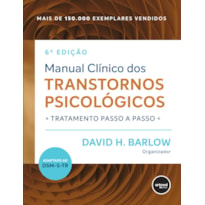 MANUAL CLÍNICO DOS TRANSTORNOS PSICOLÓGICOS: TRATAMENTO PASSO A PASSO