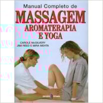 MANUAL COMPLETO DE MASSAGEM AROMATERAPIA E YOGA MANUAL COMPLETO DE MASSAGEM AROMATERAPIA E YOGA