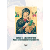 MANUAL DA ARQUICONFRARIA DE NOSSA SENHORA DO PERPÉTUO SOCORRO