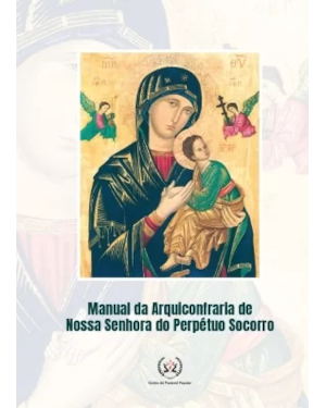 MANUAL DA ARQUICONFRARIA DE NOSSA SENHORA DO PERPÉTUO SOCORRO