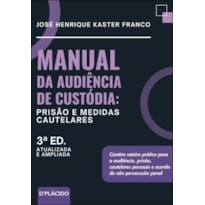 MANUAL DA AUDIÊNCIA DE CUSTÓDIA: PRISÃO E MEDIDAS CAUTELARES | 3ª EDIÇÃO