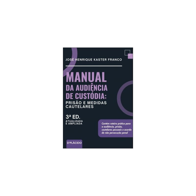 MANUAL DA AUDIÊNCIA DE CUSTÓDIA: PRISÃO E MEDIDAS CAUTELARES | 3ª EDIÇÃO