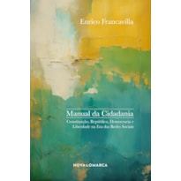 MANUAL DA CIDADANIA: COMUNICAÇÃO, REPÚBLICA, DEMOCRACIA E LIBERDADE NA ERA DAS REDES SOCIAIS