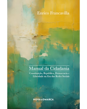 MANUAL DA CIDADANIA: CONSTITUIÇÃO, REPÚBLICA, DEMOCRACIA E LIBERDADE NA ERA DAS REDES SOCIAIS