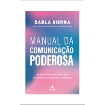 Manual da comunicação poderosa: um guia direto para quem quer comunicar com segurança e influência