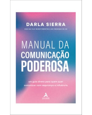 Manual da comunicação poderosa: um guia direto para quem quer comunicar com segurança e influência