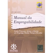 MANUAL DA EMPREGABILIDADE - COMO PROCURAR, ACHAR E MANTER UM EMPREGO NESTES - 1ª
