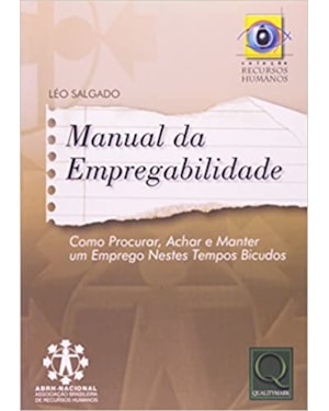 MANUAL DA EMPREGABILIDADE - COMO PROCURAR, ACHAR E MANTER UM EMPREGO NESTES - 1ª