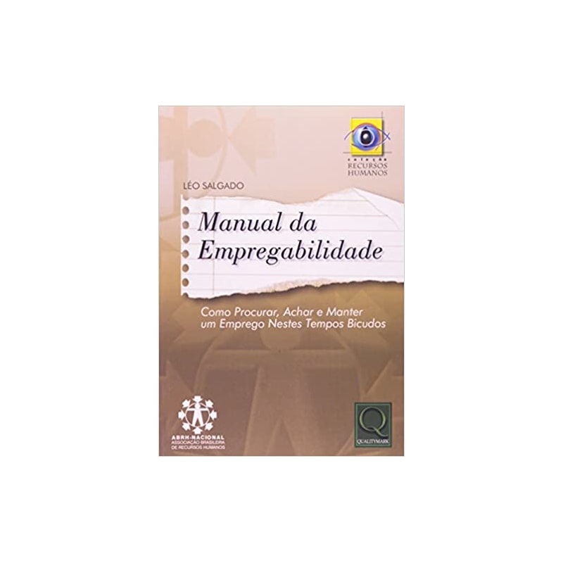 MANUAL DA EMPREGABILIDADE - COMO PROCURAR, ACHAR E MANTER UM EMPREGO NESTES - 1ª