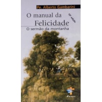 MANUAL DA FELICIDADE - O - SERMAO DA MONTANHA