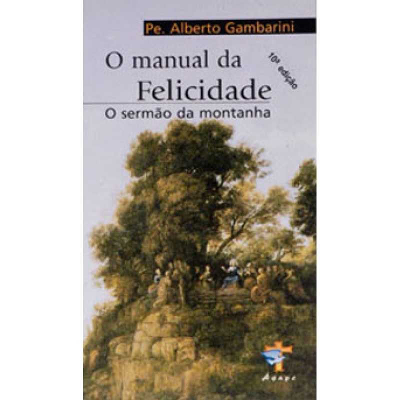 MANUAL DA FELICIDADE - O - SERMAO DA MONTANHA