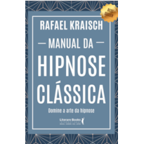 MANUAL DA HIPNOSE CLÁSSICA: DOMINE A ARTE DA HIPNOSE