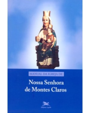 Manual da Igreja de Nossa Senhora de Montes Claros - Manuais, Devoc., Nov., Canc.