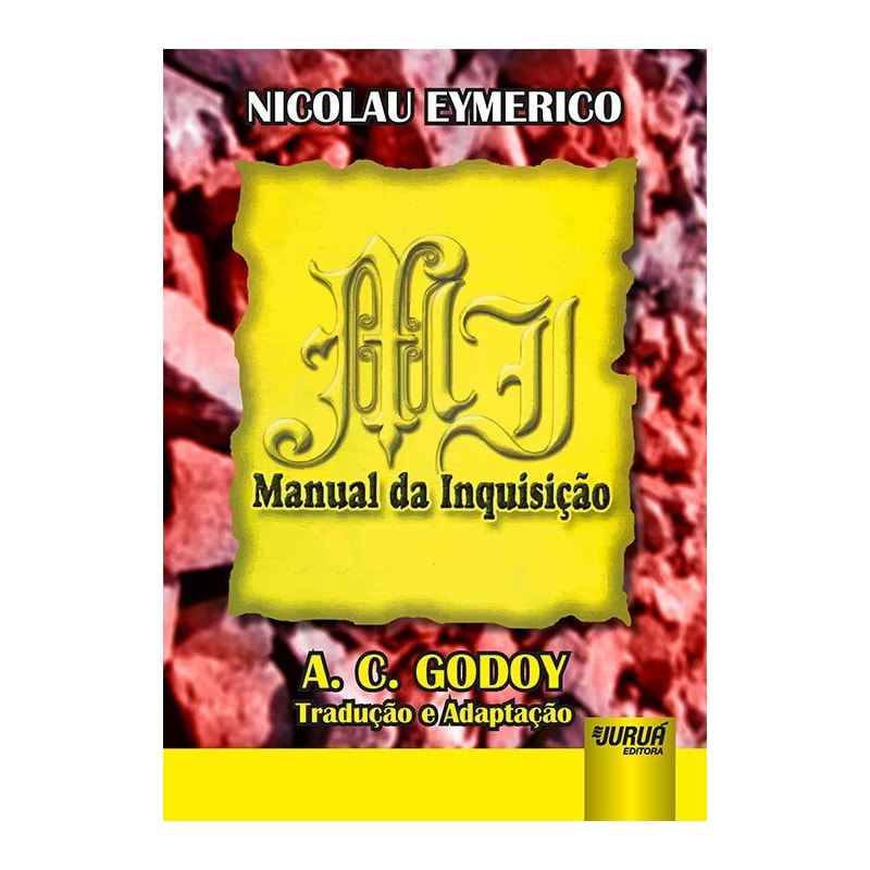 MANUAL DA INQUISIÇÃO - PARA USO DAS INQUISIÇÕES DE ESPANHA E PORTUGAL - COMPÊNDIO DA OBRA INTITULADA "DIRETÓRIO DOS INQUISIDORES" DE NICOLAU EYMERICO, INQUISIDOR GERAL DE ARAGÃO - 1525