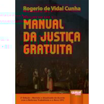 MANUAL DA JUSTIÇA GRATUITA - DE ACORDO COM A REFORMA TRABALHISTA E O NOVO CPC