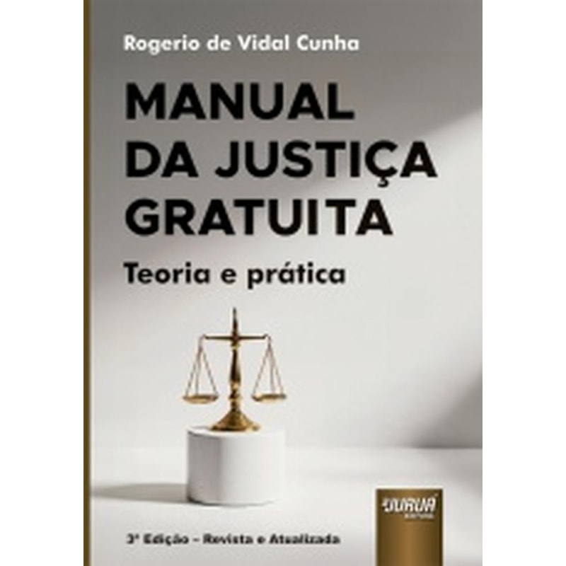 MANUAL DA JUSTIÇA GRATUITA - TEORIA E PRÁTICA