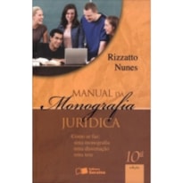 MANUAL DA MONOGRAFIA JURIDICA - COMO SE FAZ - MONOGRAFIA, DISSERTACAO E TES - 10ª