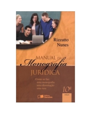 MANUAL DA MONOGRAFIA JURIDICA - COMO SE FAZ - MONOGRAFIA, DISSERTACAO E TES - 10ª