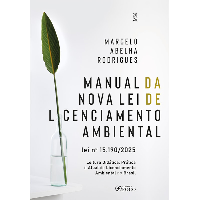 Manual da Nova Lei de Licenciamento Ambiental - Lei Nº 15.190/2025 1ª Ed - 2026: Leitura Didática, Prática e Atual do Licenciamento Ambiental no Brasil