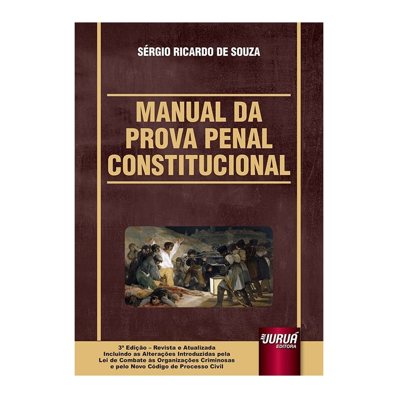 MANUAL DA PROVA PENAL CONSTITUCIONAL - INCLUINDO AS ALTERAÇÕES INTRODUZIDAS PELA LEI DE COMBATE ÀS ORGANIZAÇÕES CRIMINOSAS E PELO NOVO CPC