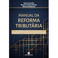 MANUAL DA REFORMA TRIBUTÁRIA: DE ACORDO COM A EC Nº 132/2023 A LC Nº 214/2025, A LC Nº 224/2025 E A LC Nº 227/2026