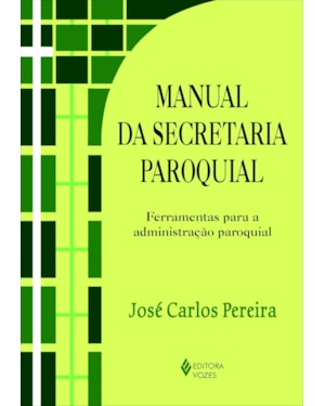 MANUAL DA SECRETARIA PAROQUIAL - FERRAMENTAS PARA A ADMINISTRAÇÃO PAROQUIAL