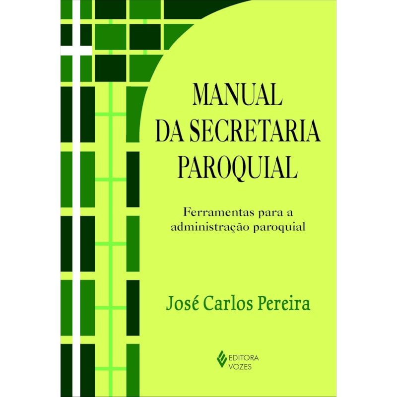MANUAL DA SECRETARIA PAROQUIAL - FERRAMENTAS PARA A ADMINISTRAÇÃO PAROQUIAL